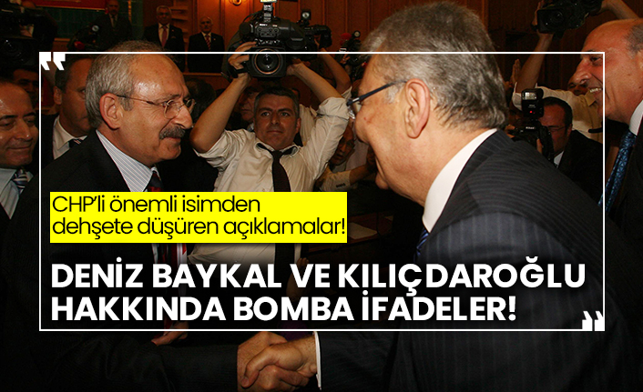 CHP’li yöneticiden dehşete düşüren açıklamalar! Deniz Baykal ve Kılıçdaroğlu hakkında bomba ifadeler!