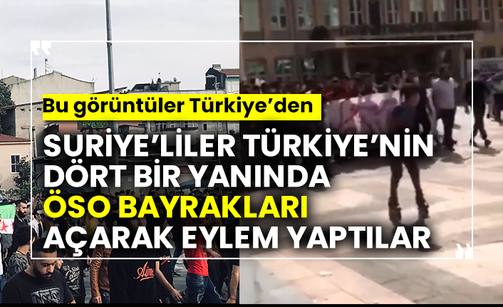 Suriye’liler Türkiye’nin dört bir yanında ÖSO bayrakları açarak eylem yaptılar,Bu görüntüler Türkiye’den
