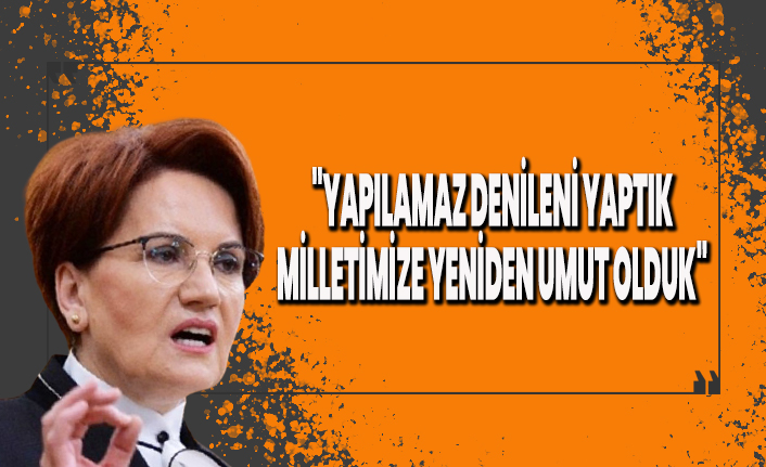 Meral Akşener: ''Sesimizi kısmaya yolumuzu kesmeye çalışanlar oldu''