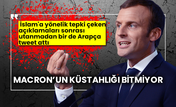 Macron’un küstahlığı bitmiyor, İslam'a yönelik tepki çeken açıklamaları sonrası utanmadan bir de Arapça tweet attı