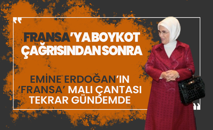 Fransa'ya boykot çağrısından sonra Emine Erdoğan'ın 'Fransa' malı çantası gündeme geldi