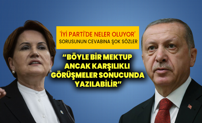 İYİ Parti'de neler oluyor'  sorusunun cevabına şok sözler: “Böyle bir mektup  ancak karşılıklı  görüşmeler sonucunda  yazılabilir”