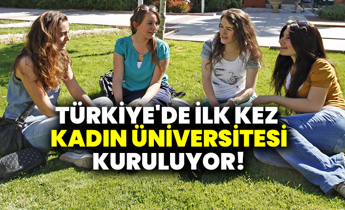 Türkiye'de ilk kez kadın üniversitesi kuruluyor! Tarih belli oldu