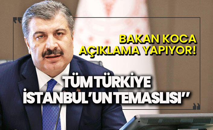Bakan Koca: Tüm Türkiye İstanbul'un temaslısı