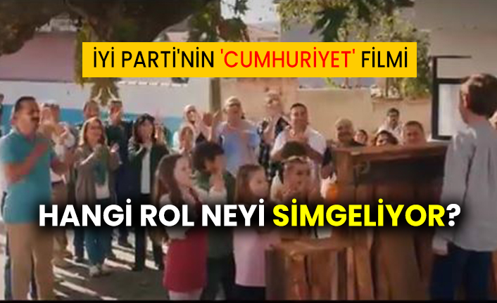İyi Parti'nin 'Cumhuriyet' filmi: Hangi rol neyi simgeliyor?