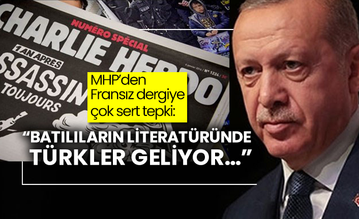 MHP’den Fransız dergiye çok sert tepki: “Batılıların literatüründe Türkler geliyor…”
