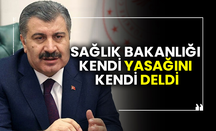 Sağlık Bakanlığı kendi yasağını kendi deldi