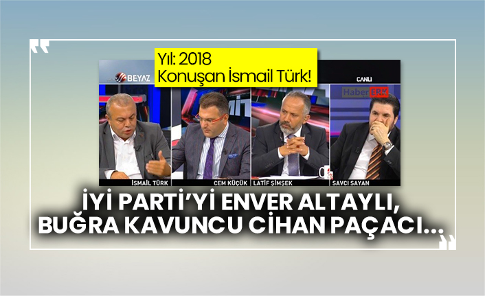 İsmail Türk 2018’de açıkladı: İyi Parti’yi Enver Altaylı, Buğra Kavuncu Cihan Paçacı...