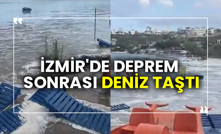 İzmir'de deprem sonrası deniz taştı