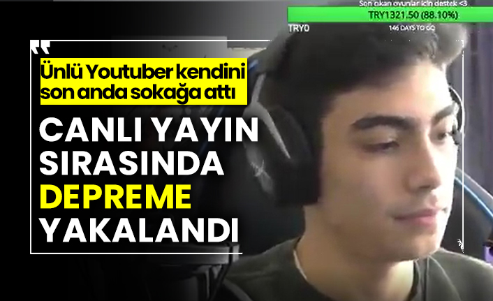 Canlı yayın sırasında depreme yakalanan ünlü YouTuber kendini son anda sokağa attı