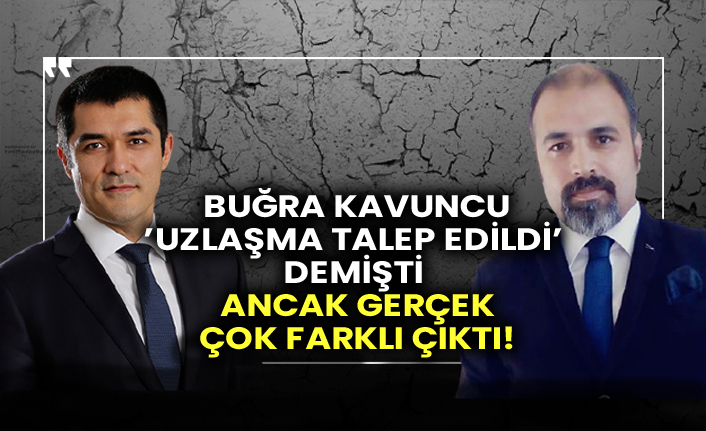 Buğra Kavuncu ’uzlaşma talep edildi’ demişti ancak gerçek çok farklı çıktı!