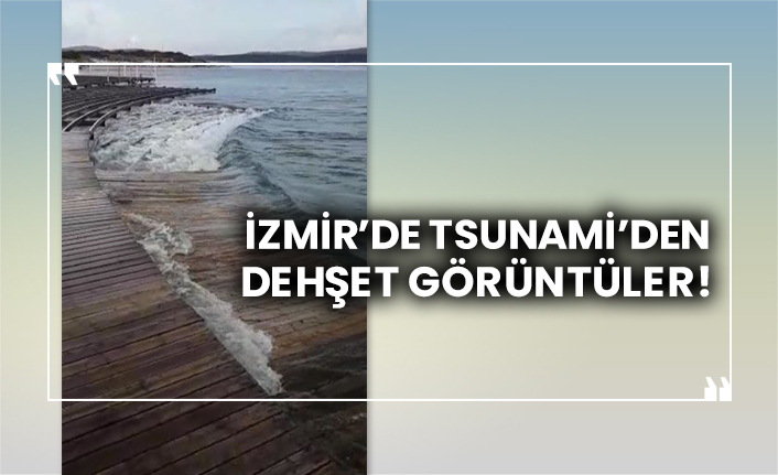 İzmir’de Tsunami’den dehşet görüntüler!