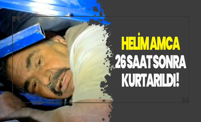 Helim amca 26 saat sonra enkaz altından kurtarıldı