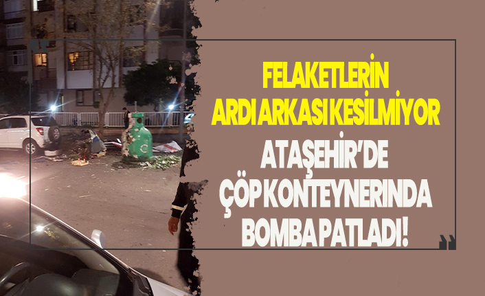 Felaketlerin ardı arkası kesilmiyor! İstanbul Ataşehir'de patlama meydana geldi