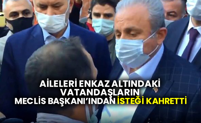 Aileleri enkaz altındaki vatandaşların Meclis Başkan’ından isteği kahretti