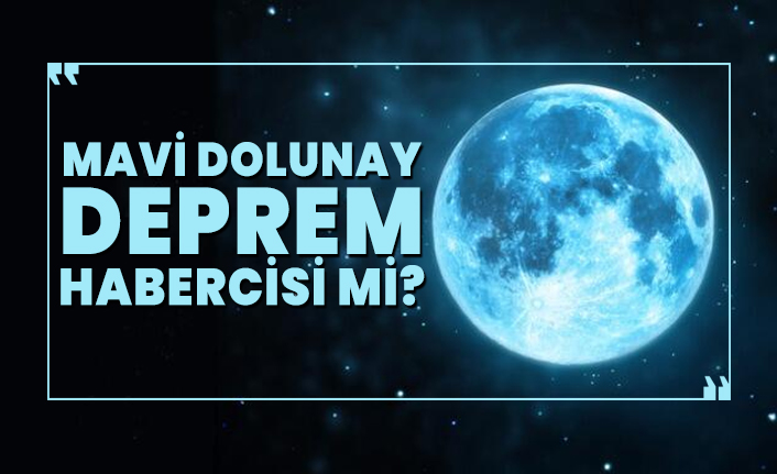 Mavi dolunay deprem habercisi mi?