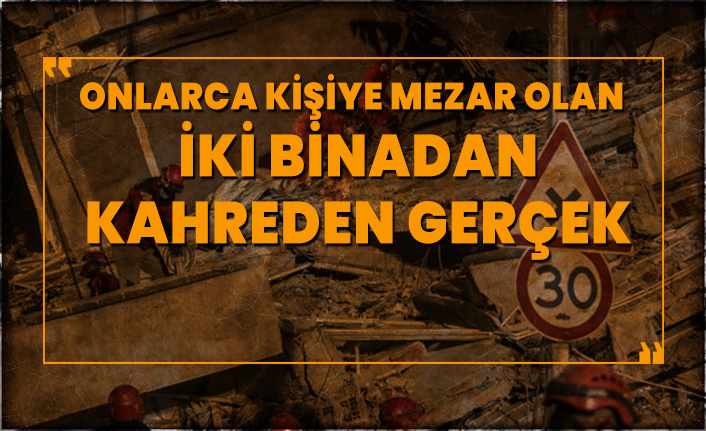 Onlarca kişiye mezar olan iki binadan kahreden gerçek