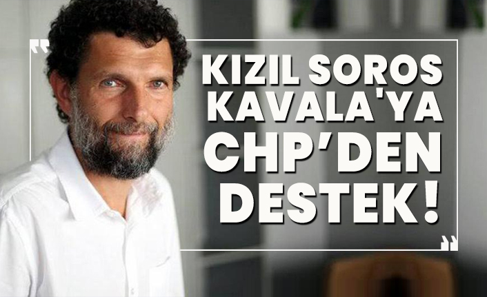 Kızıl Soros Kavala'ya CHP’den destek!