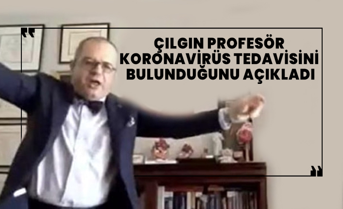 Çılgın Prof. Çilingiroğlu, koronavirüs tedavisini bulunduğunu açıkladı