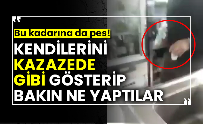 Kendilerini kazazede gibi gösterip bakın ne yaptılar