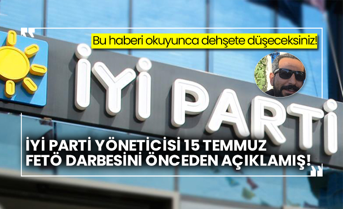 İYİ Parti yöneticisi Yusuf Ocak 15 Temmuz FETÖ darbesini önceden açıklamış!