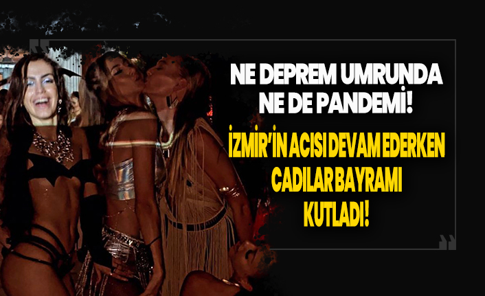 Ne korona dinledi ne deprem! İzmir'in acısı devam ederken cadılar bayramı kutladı!