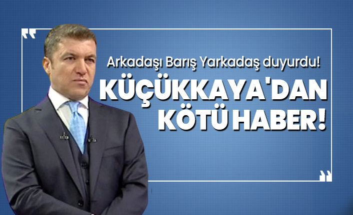 İsmail Küçükkaya'dan kötü haber!