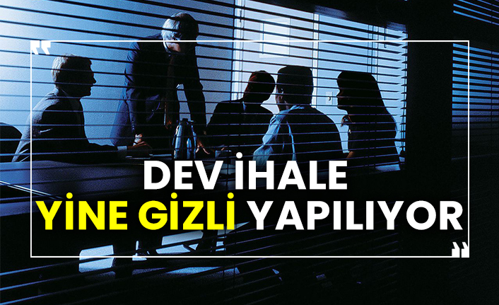 Dev ihale yine gizli yapılıyor
