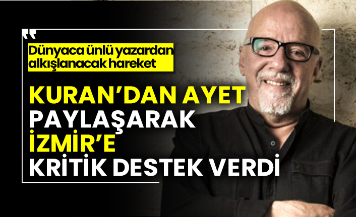 Kuran’dan ayet paylaşarak İzmir’e kritik destek verdi, dünyaca ünlü yazardan alkışlanacak hareket