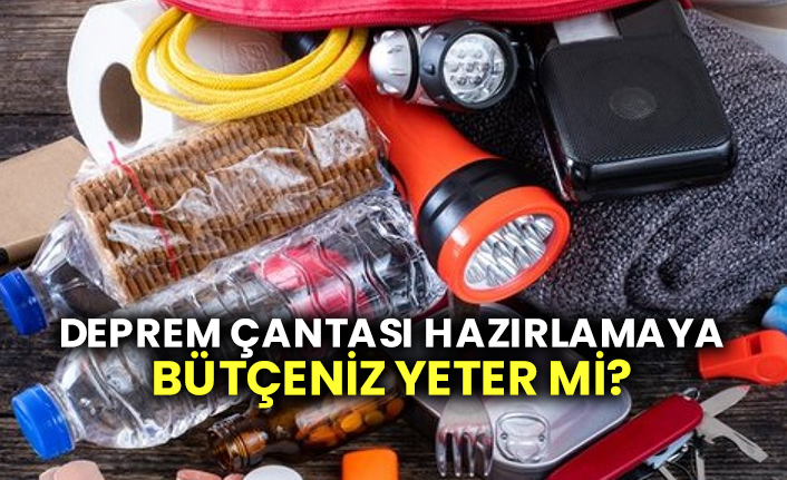 Deprem çantası hazırlamaya bütçeniz yeter mi? İşte deprem çantasının maaliyeti
