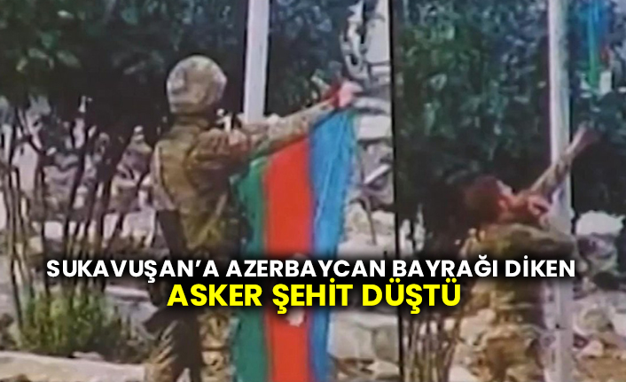 Sukavuşan’a Azerbaycan bayrağı diken asker şehit düştü