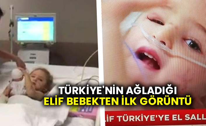 Türkiye'nin ağladığı Elif bebekten ilk görüntü