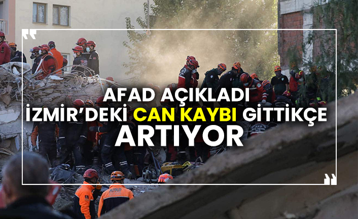 AFAD açıkladı İzmir’deki can kaybı gittikçe artıyor