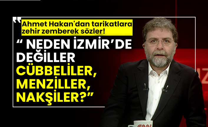 Neden İzmir’de değiller Cübbeliler, Menziller, Nakşiler? Ahmet Hakan'dan tarikatlara zehir zemberek sözler!