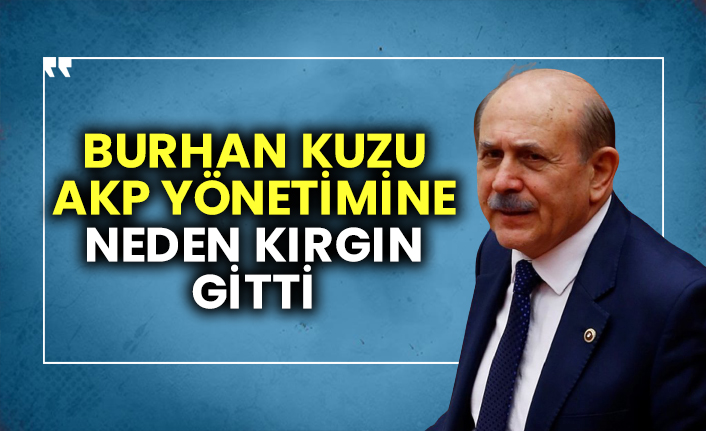 Burhan Kuzu AKP yönetimine neden kırgın gitti