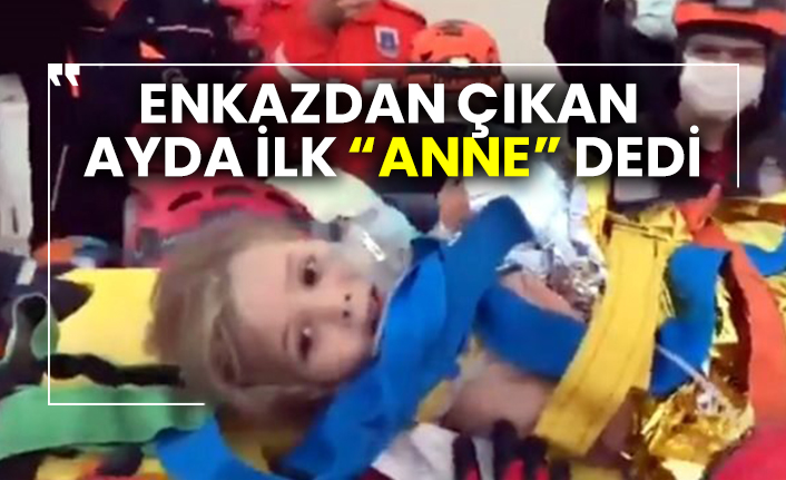 Enkazdan çıkan Ayda ilk “Anne” dedi
