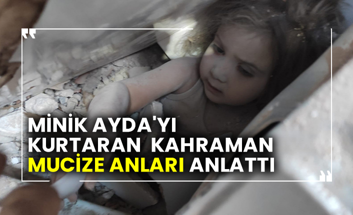 Minik Ayda'yı kurtaran kahraman mucize anları anlattı