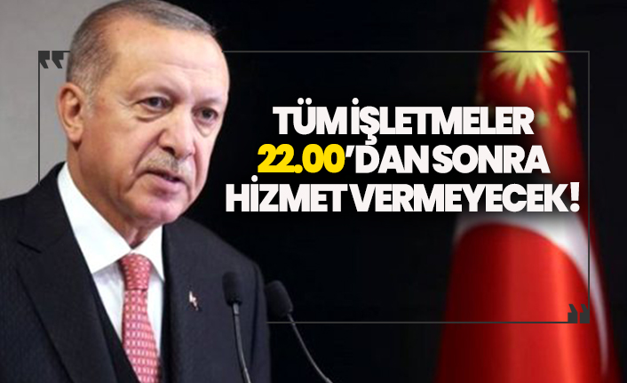 Son dakika! Tüm işletmeler 22.00'dan sonra hizmet veremeyecek