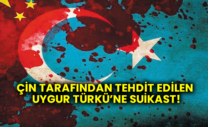 Çin tarafından tehdit edilen Uygur Türkü’ne suikast!