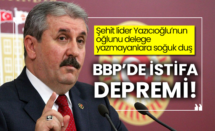 BBP’de istifa depremi!