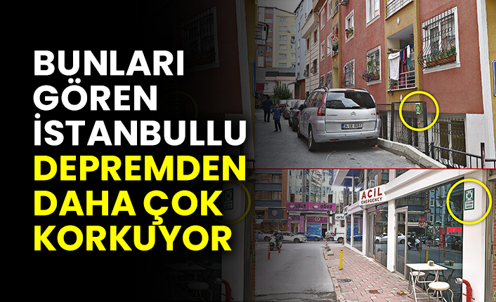 Bunları gören İstanbullu depremden daha çok korkuyor