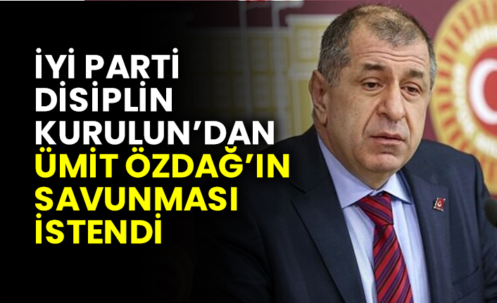 İYİ Parti Disiplin Kurulun’dan Ümit Özdağ’ın savunması istendi