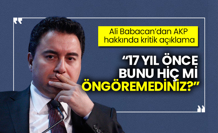 “17 yıl önce bunu hiç mi öngöremediniz?” sorusuna Ali Babacan’dan AKP hakkında kritik cevap
