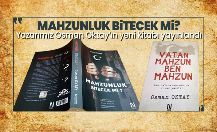 Yazarımız Osman Oktay’ın yeni kitabı yayınlandı 'Mahzunluk Bitecek mi?'