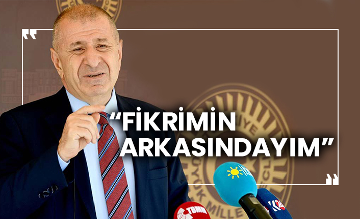 Ümit Özdağ: “Fikrimin arkasındayım”