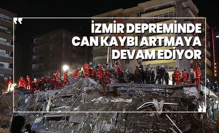 İzmir depreminde can kaybı artmaya devam ediyor