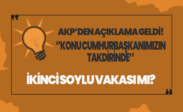 AKP'den açıklama! ''Konu Cumhurbaşkanımızın takdirindedir''