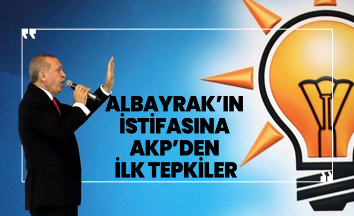 Albayrak’ın  istifasına  AKP’den  ilk tepkiler