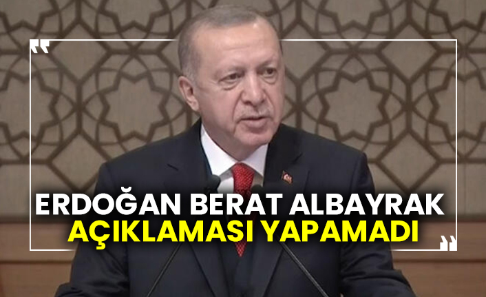 Cumhurbaşkanı Erdoğan Berat Albayrak açıklaması yapamadı
