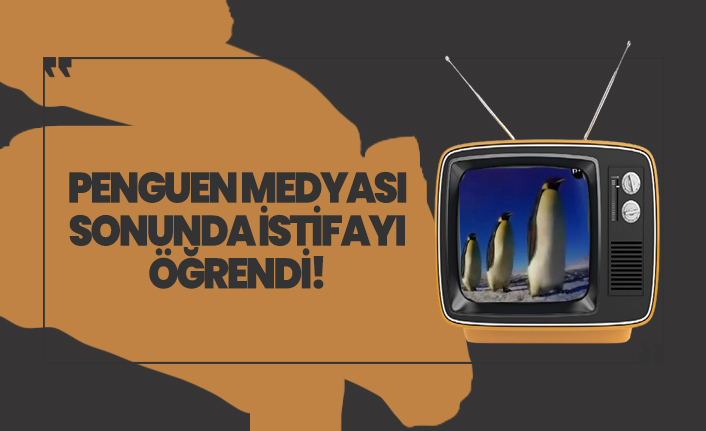 Penguen medyanın sonunda istifadan haberi oldu!